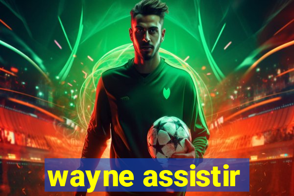 wayne assistir